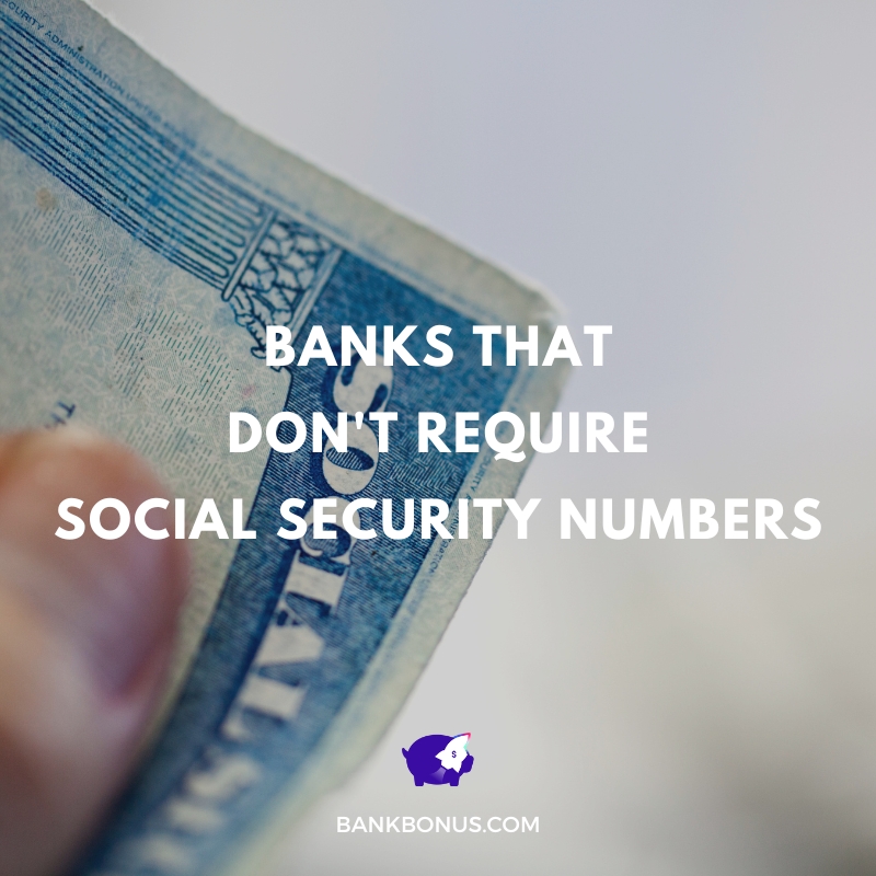 6 Banks That Don't Require Social Security Numbers | BankBonus ...