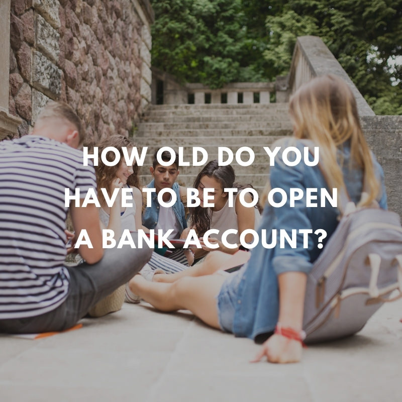 how old do you have to be to open a bank account