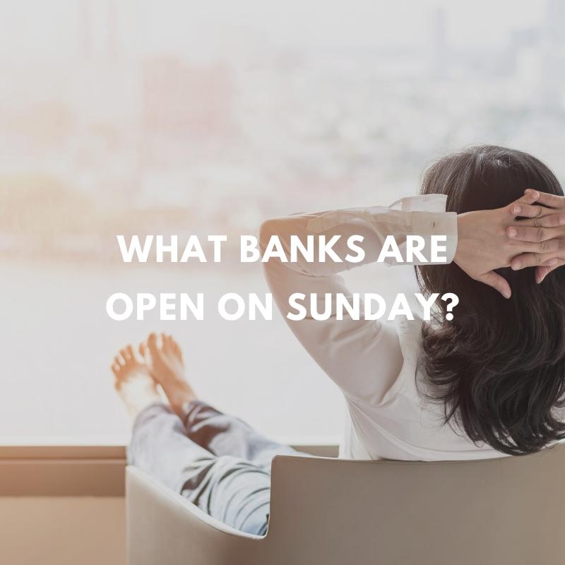 12 Banks Open On Sunday For Convenient Weekend Banking