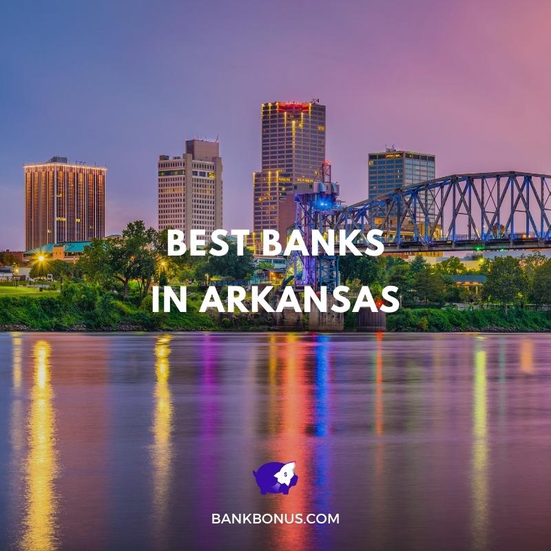 9 Best Banks in Arkansas of 2023 | BankBonus.com
