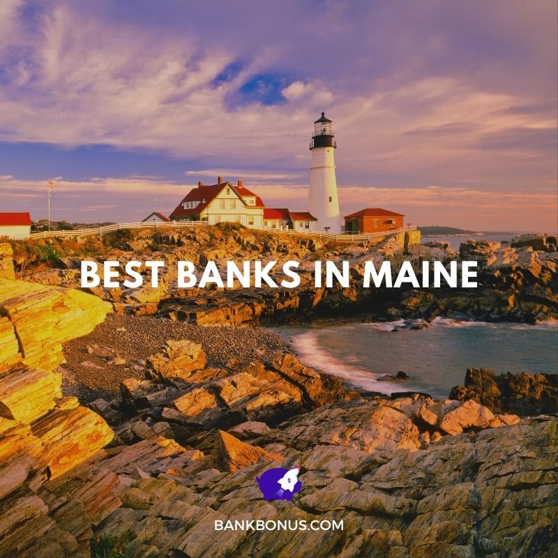Top 10 Best Banks in Maine for 2023 | BankBonus.com