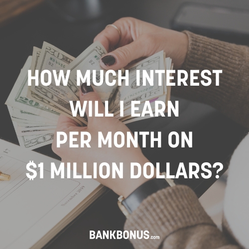 How Much Interest Will I Earn per Month on $1 Million Dollars