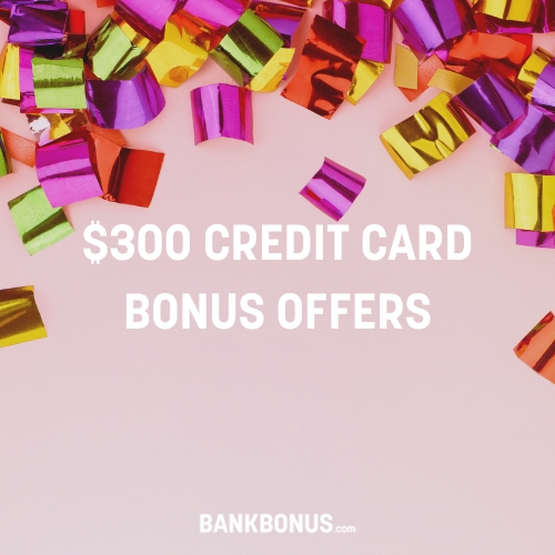 $300 Credit Card Bonus Offers
